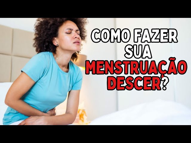 como fazer a menstruação descer